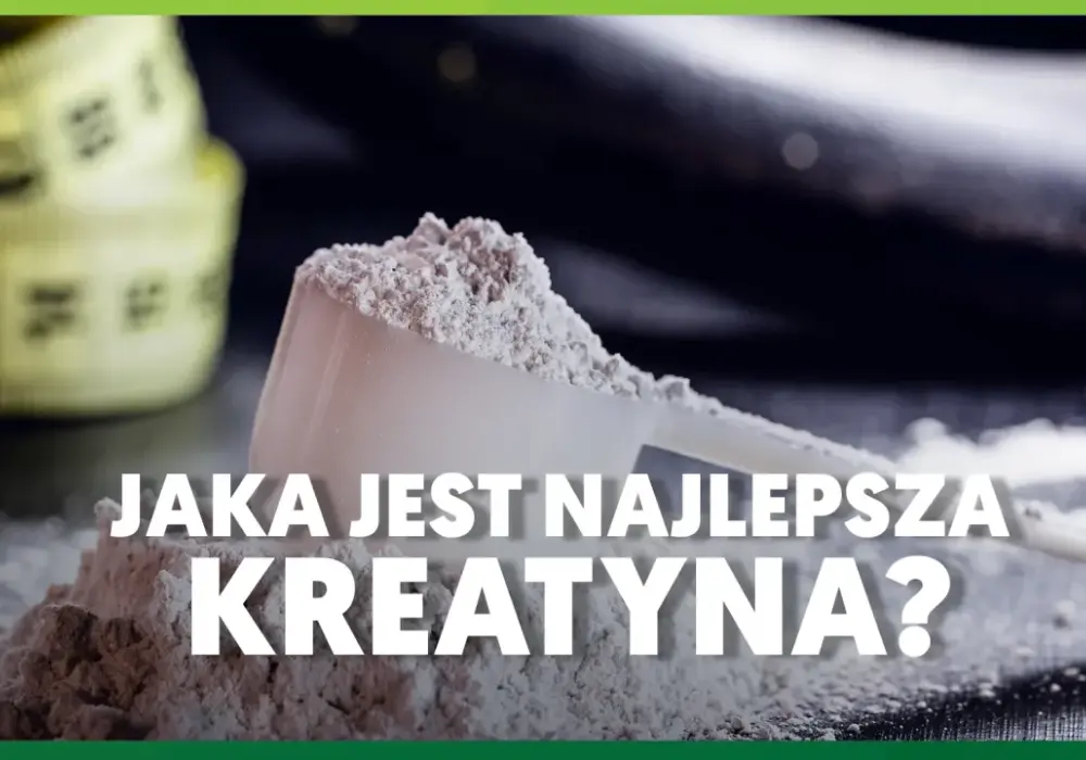 Jaka kreatyna jest najlepsza - Sprawdź dawkowanie i wybierz mądrze