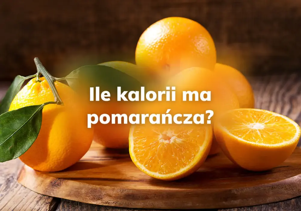 Ile kalorii ma pomarańcza - Sprawdź, jak wpływa na sytość i dietę